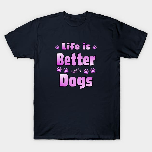 Life is Better with Dogs T-Shirt by THE Dog Designs